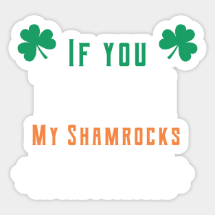 If you touch my shamrocks i will kick you in the potatoes st patrick's day  t shirt Sticker